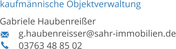 kaufmännische Objektverwaltung Gabriele Haubenreißer g.haubenreisser@sahr-immobilien.de 03763 48 85 02