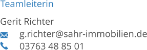 Teamleiterin Gerit Richter 	g.richter@sahr-immobilien.de 03763 48 85 01