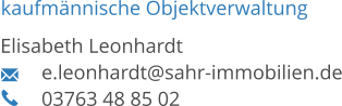 kaufmännische Objektverwaltung Elisabeth Leonhardt 	e.leonhardt@sahr-immobilien.de 03763 48 85 02