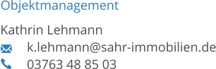 Objektmanagement Kathrin Lehmann 	k.lehmann@sahr-immobilien.de 03763 48 85 03